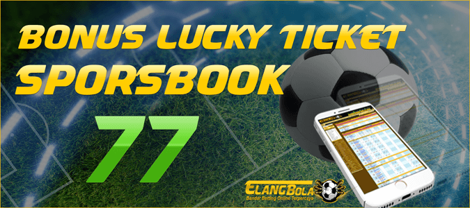 ElangBola Bonus Lucky Ticket Sportbook 77